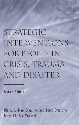 Strategic Interventions for People in Crisis, Trauma, and Disaster: Revised Edition