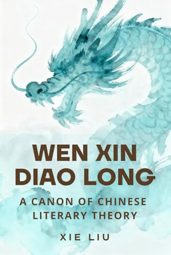Wen Xin Diao Long: A Canon of Chinese Literary Theory