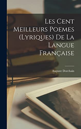 Les Cent Meilleurs Poemes (lyriques) de la Langue Française (French Edition)