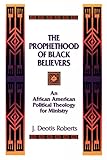 The Prophethood of Black Believers: An African American Political Theology for Ministry