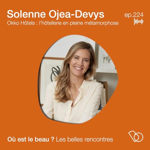 🎤🎤#224 - Okko Hotels, l&rsquo;h&ocirc;tellerie en pleine m&eacute;tamorphose avec Solenne Ojea-Devys Podcast Por  arte de p