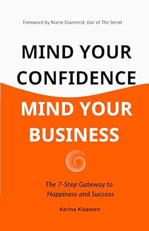 Book cover Mind Your Confidence Mind Your Business: The 7-Step Gateway To Happiness And Success