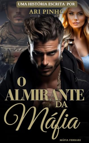 O ALMIRANTE DA MÁFIA (MÁFIA FERRARI PETROVICH) - PINHO, ARI