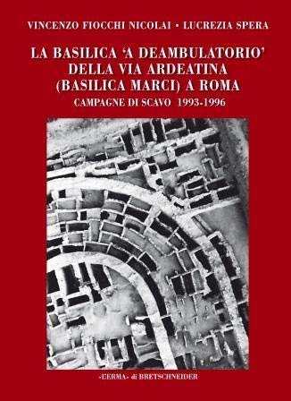 La Basilica 'Circiforme' Della Via Ardeatina (Basilica Marci) a Roma: Campagne Di Scavo 1993-1996 (Bibliotheca Archaeologica, 68) (English and French Edition)      Paperback – February 1, 2021