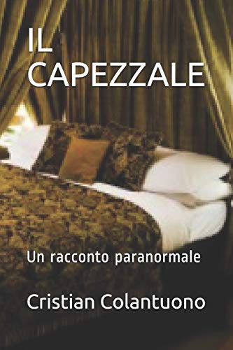 IL CAPEZZALE: Un racconto paranormale IL CAPEZZALE: Un racconto paranormale