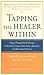 Tapping the Healer Within: Using Thought-Field Therapy to Instantly Conquer Your Fears, Anxieties, and Emotional Distress