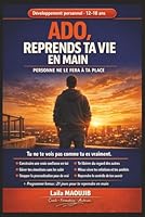 ADO, REPRENDS TA VIE EN MAIN Personne ne le fera à ta place: Développement personnel adolescent, confiance en soi, gestion des émotions, stress, ... pour reprendre le contrôle (French Edition) B0H2W6CVK8 Book Cover