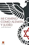  Mi camino como alemán y judío: El drama de un hombre dividido por sus raíces étnicas en los albores de la tragedia histórica (Clásicos en el presente)