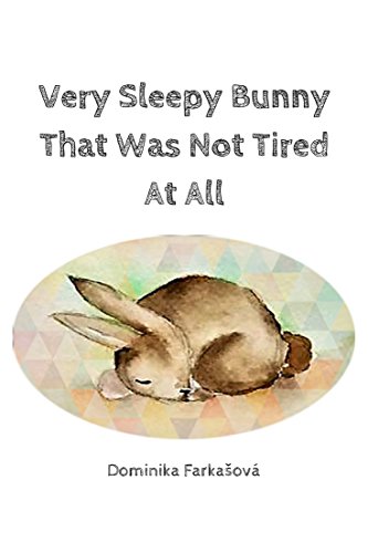 Very Sleepy Bunny That Was Not Tired At All (Little Bunny Serie)