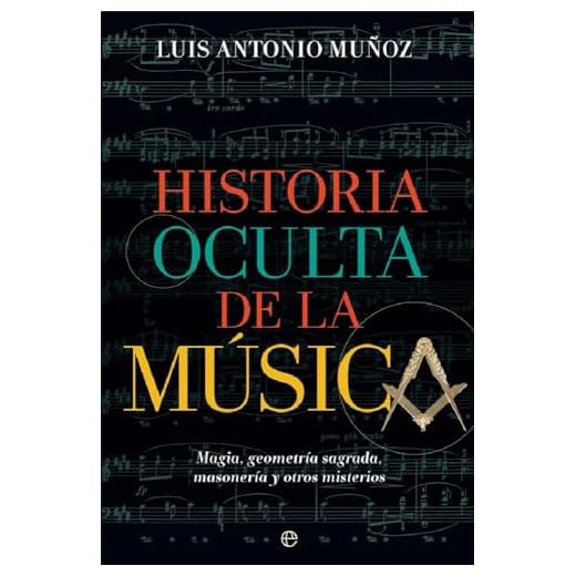 Historia oculta de la música: Magia, geometría sagrada, masonería y otros misterios (Fuera de colección)
