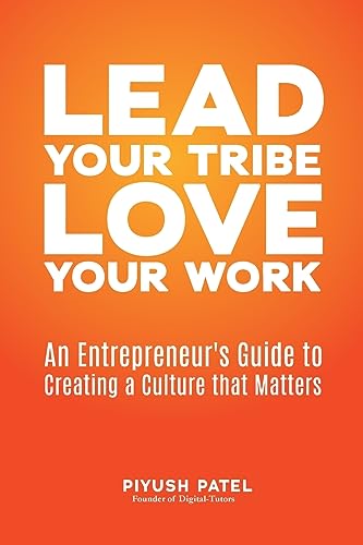 Lead Your Tribe, Love Your Work: An Entrepreneur'S Guide To Creating A Culture That Matters
