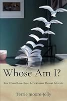 Whose Am I?: How I Found Love, Hope, & Forgiveness Through Adversity 1953760120 Book Cover