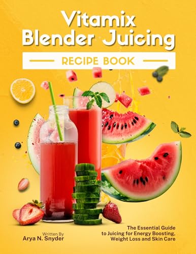 Vitamix Blender Juicing Recipe Book: The Essential Guide to Juicing for Energy Boosting, Weight Loss and Skin Care