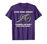 Funny Civil War Jokes For History Teachers & History Buffs Men Women Kids T-Shirt