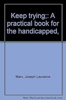 Keep trying;: A practical book for the handicapped, 0060128275 Book Cover