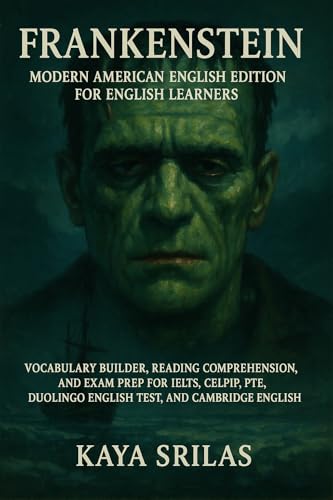 Frankenstein - Modern American English Edition for English Learners: Mary Shelley - Vocabulary Builder, Reading Comprehension, and Exam Prep for IELTS, ... English Classics for English Learners)