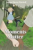 Moments Matter 1958505145 Book Cover