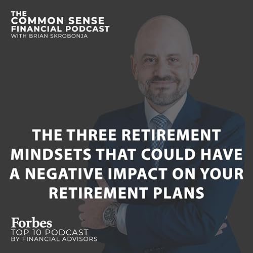 The Three Retirement Mindsets That Could Have A Negative Impact On Your Retirement Plans - Replay