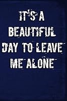 It's A Beautiful Day To Leave Me Alone 1795455977 Book Cover
