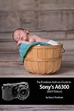  The Friedman Archives Guide to Sony\'s A6300 (B&W Edition)