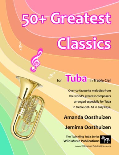 50+ Greatest Classics for Tuba in Treble Clef: Instantly recognis...
