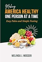 Making America Healthy One Person at a Time: Easy Paleo and Simple Fasting 1965016596 Book Cover