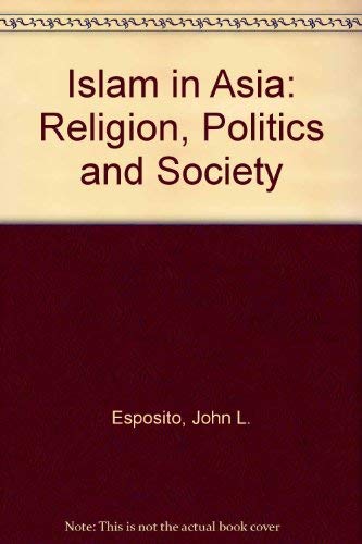 Islam in Asia: Religion, Politics, and Society 0195040813 Book Cover