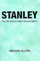 Stanley: The Life Cycle of a Most Unusual Sperm B01H7CQMUU Book Cover