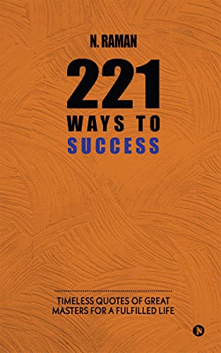 221 ways to Success: Timeless Quotes of Great Masters for
