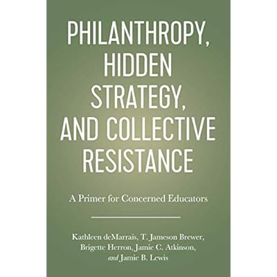 Philanthropy, Hidden Strategy, and Collective Resistance: A Primer for Concerned Educators