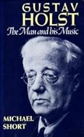 Gustav Holst: The Man and His Music 019314154X Book Cover