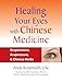 Healing Your Eyes with Chinese Medicine: Acupuncture, Acupressure, & Chinese Herbs