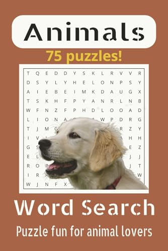 Animals Word Search Puzzle Book: Word Searches about animals, pets, dogs, wild animals, domesticated animals and more | 6x9 inches, 250 pages | 75 ... relaxation, anxiety relief, entertainment