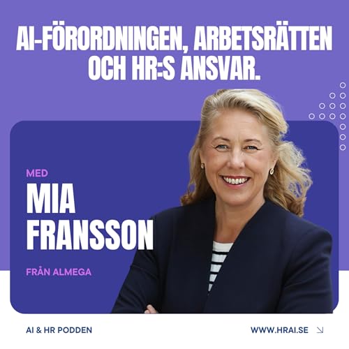 AI-f&ouml;rordningen, arbetsr&auml;tten och HR:s ansvar &ndash; ett &aring;r senare med Mia Fransson copertina