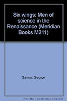 Six wings: Men of science in the Renaissance B0007E6PEY Book Cover