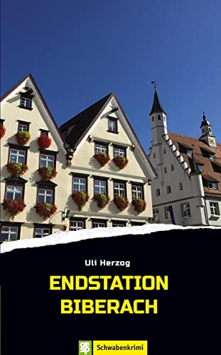 Endstation Biberach. Ein Oberschwabenkrimi