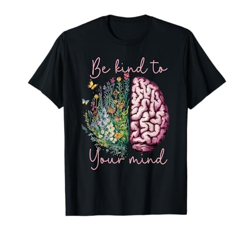 Be Kind to Your Mind Mental Health Matters Awareness Anxiety T-Shirt