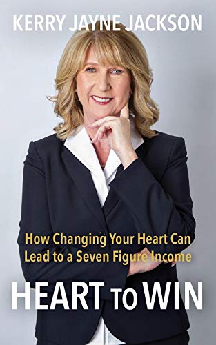 HEART to WIN: How Changing Your HEART Can Lead to a Seven-Figure Income