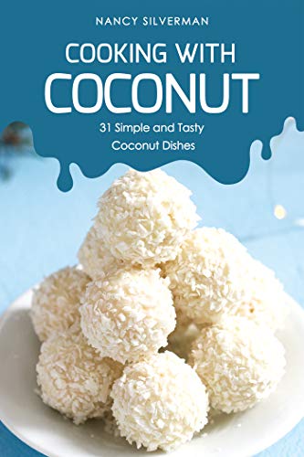Cooking with Coconut: 31 Simple and Tasty Coconut Dishes (English Edition)