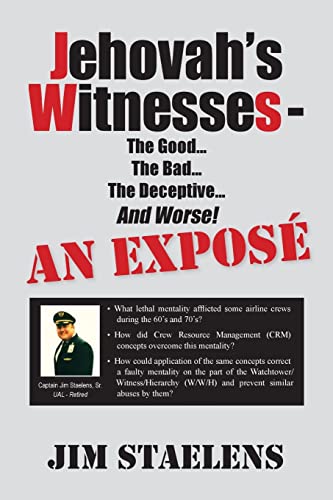 Jehovah's Witnesses - The Good... The Bad... The Deceptive... And Worse! An Exposé -