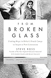 From Broken Glass: My Story of Finding Hope in Hitler's Death Camps to Inspire a New Generation