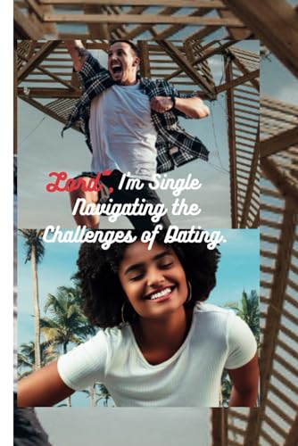 Lord", I'm Single:: Navigating the Challenges of Dating