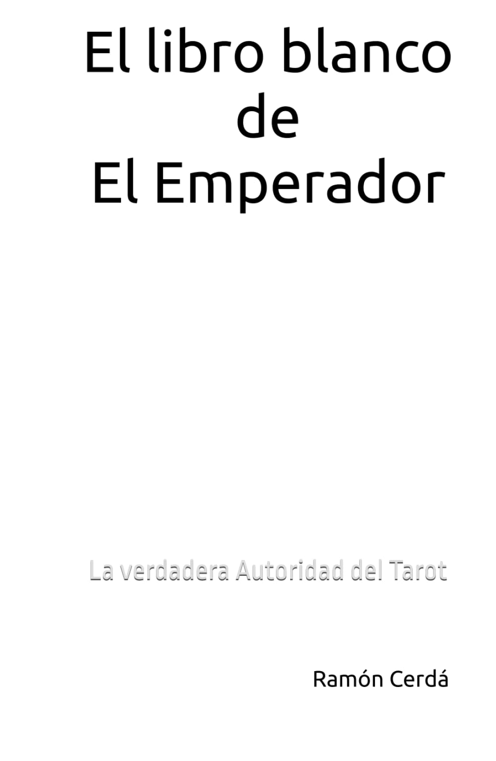 El libro blanco de El Emperador: La verdadera Autoridad del Tarot (Tarot Maestro - El Libro Blanco del Tarot)