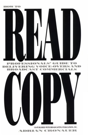 How To Read Copy: Professionals' Guide to Delivering Voice-Overs and Broadcast Commercials