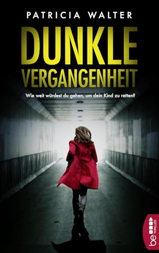 Dunkle Vergangenheit: Thriller (Pageturner-Thriller von Patricia Walter 2)
