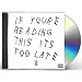 If You’re Reading This It’s Too Late [Explicit]