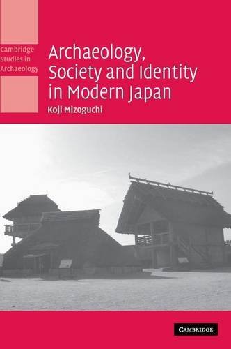 Archaeology, Society and Identity in Modern Japan (Cambridge Studies in Archaeology) (English Edition) Archaeology, Society and Identity in Modern Japan (Cambridge Studies in Archaeology) (English Edition)