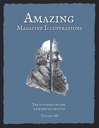 Amazing Magazine Illustrations: The Funnyman of the nineteenth-century. Volumen III