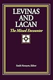 Levinas and Lacan: The Missed Encounter (Suny Series, Psychoanalysis & Culture)
