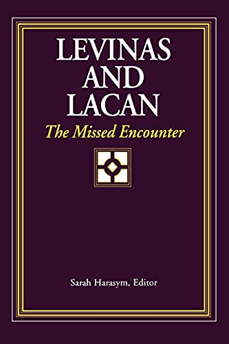 Levinas and Lacan: The Missed Encounter (Suny Series, Psychoanalysis & Culture)